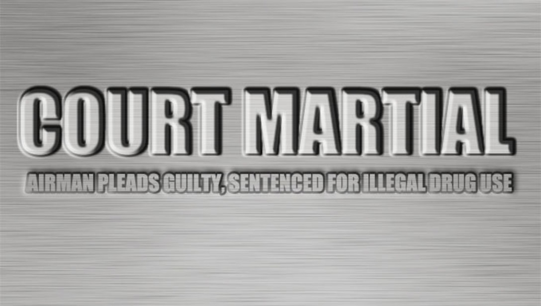 Airman pleads guilty, sentenced for illegal drug use