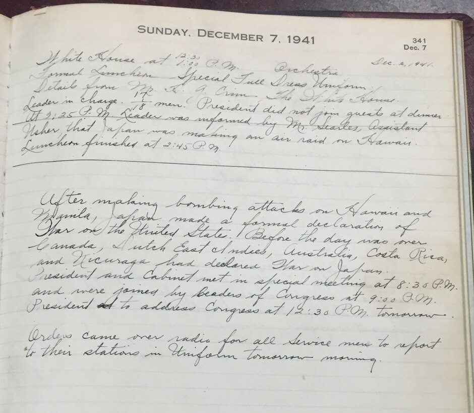 According to the Marine Band’s Leader Log on Dec. 7, 1941, White House Assistant Usher Wilson Searles informed Marine Band Director William F. Santelmann that “Japan was making an air raid on Hawaii.” The log also states that “orders came over [the] radio for all Service men to report to their stations in uniform tomorrow morning.”
