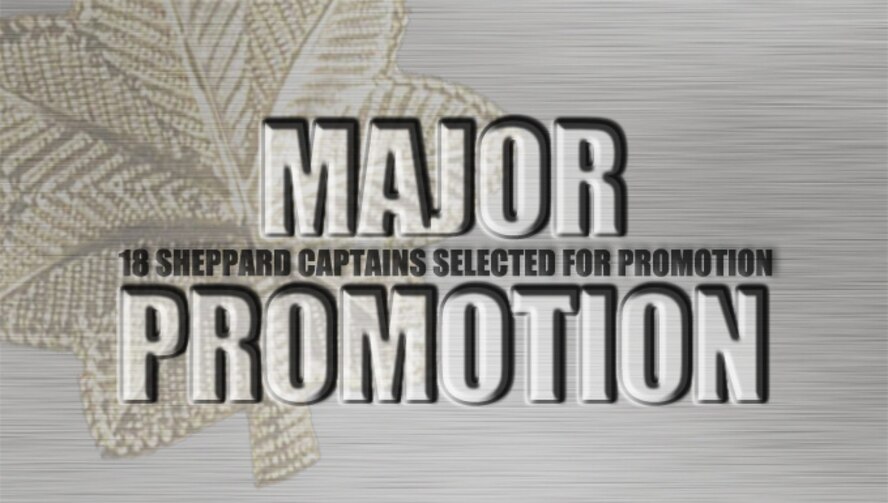 18 Sheppard Air Force Base, Texas, captains were selected for major Jan. 26, 2016.