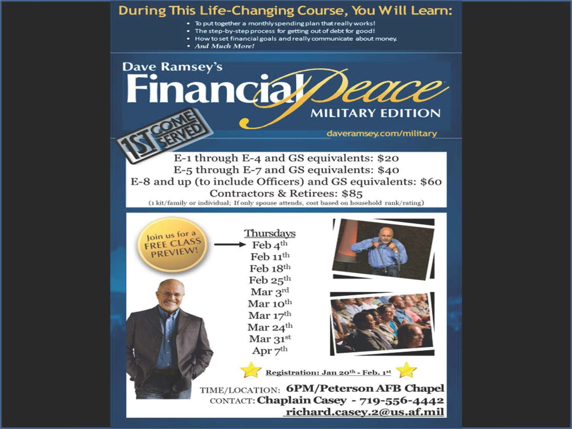 PETERSON AIR FORCE BASE, Colo. - Financial Peace University Military Edition is being offered by the Chapel. The nine-week course is slated to take place 6 p.m., Feb.  4- April 7 in a chapel classroom. Registration is open through Feb.  1 and class size is limited to 12 households. It is open to anyone with base access, including Canadian forces.