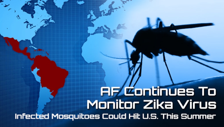 As the potential for infected mosquitoes to reach the U.S. rises, the Air Force continues to closely monitor the emergence of Zika virus infection to help inform and protect Airmen and their families. According to the Centers for Disease Control and Prevention, all at-risk communities should prepare for possible Zika virus activity. 