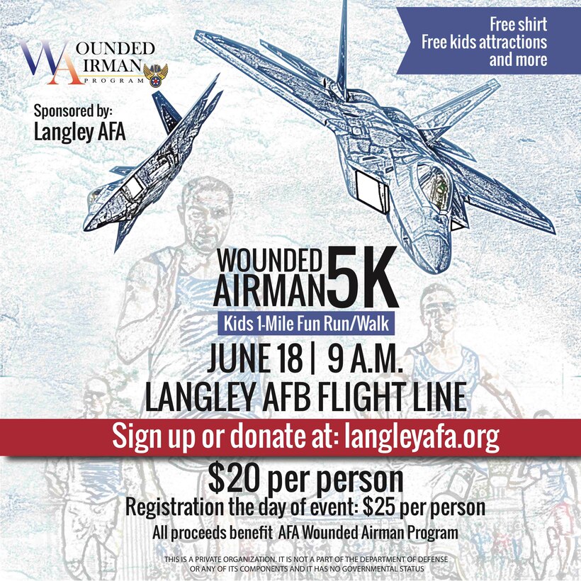 The Langley Chapter Air Force Association will host a 5K run at Langley Air Force Base, Virginia June 18, 2016 to benefit AFA’s Wounded Airman Program. All of the proceeds will go toward supporting wounded Airmen as part of the AFA’s Wounded Airman Program. To sign up or for more information, visit www.langleyafa.org. (Courtesy graphic)
