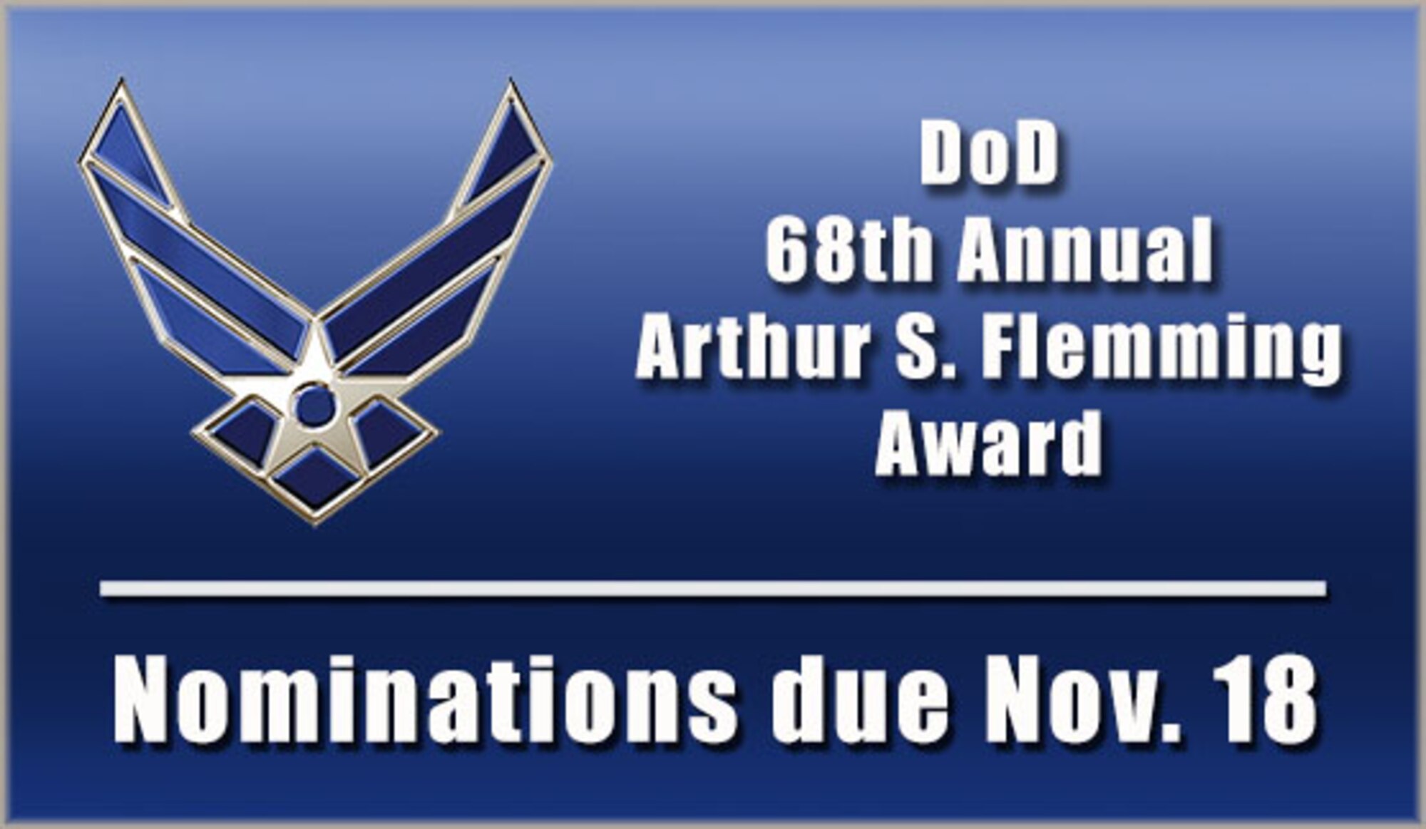 Nominations for the 68th annual Arthur S. Flemming Award due by Nov. 18. The award, sponsored by George Washington University and the Arthur S. Flemming Awards Commission, honors outstanding federal employees who have made significant and extraordinary contributions to the federal government. (AFPC courtesy graphic)
