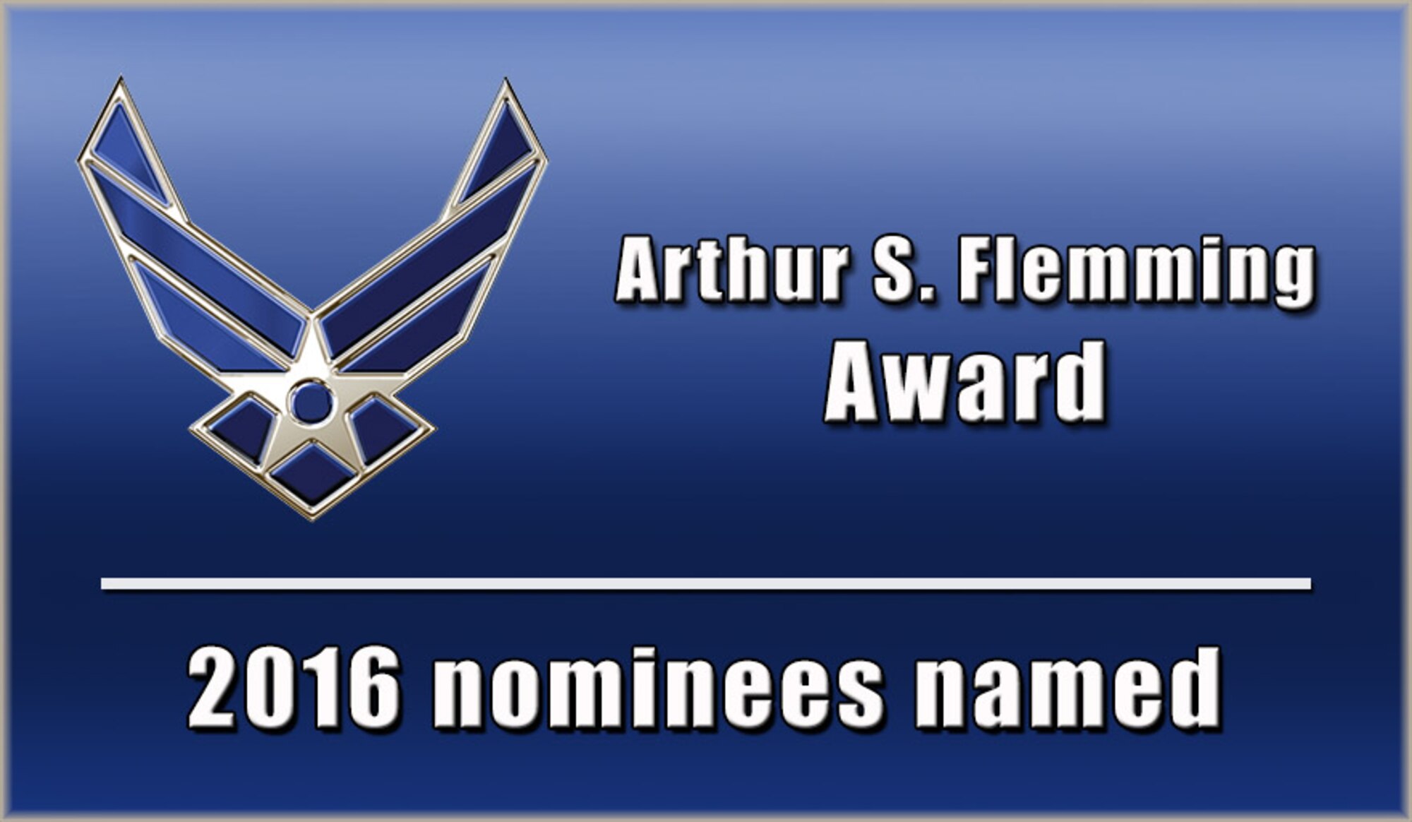 Eight Airmen have been nominated for the 67th Annual Arthur S. Flemming Award