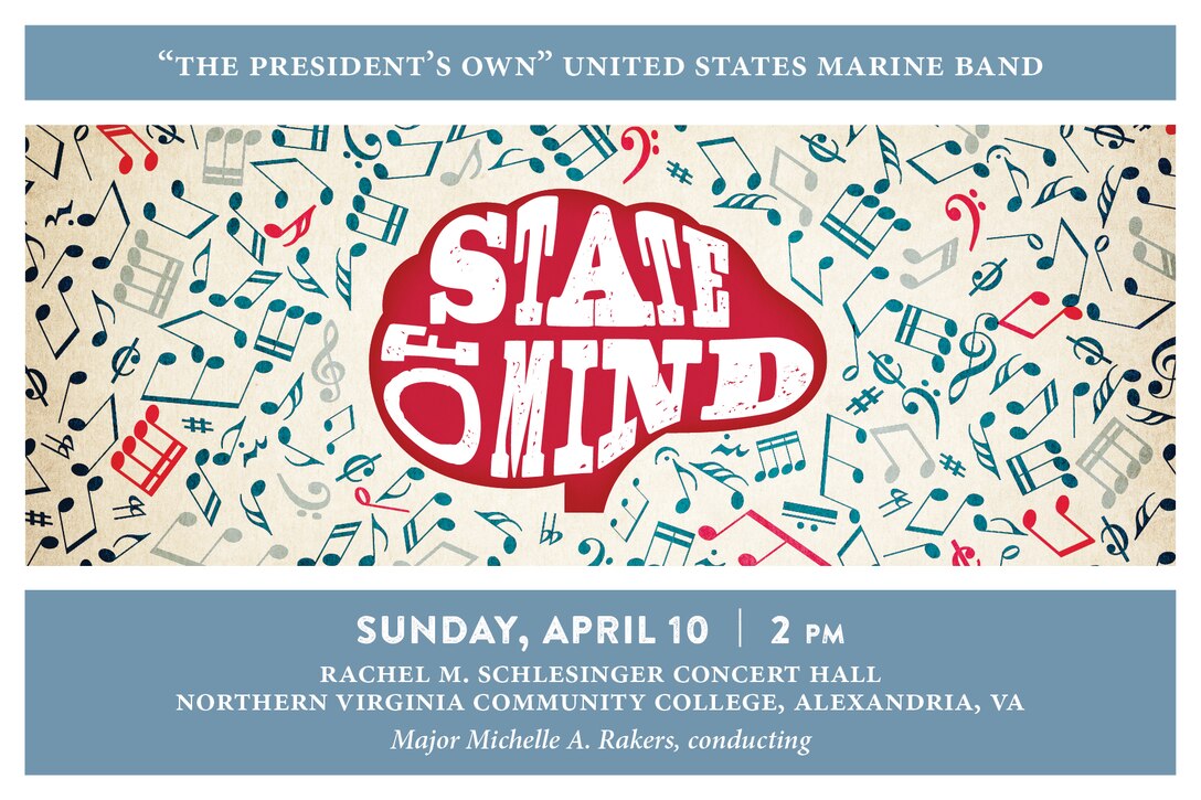 STATE OF MIND: Sunday, April 10 at 2 p.m. (EDT), NOVA, Alexandria, Va. This program emphasizes the very nature of music and its persuasive qualities, illustrating how music holds the power to either depict a state of mind or to alter mood. Each of these selections highlight some mental state, whether it is the pride felt serving as a Marine, the harried and frantic feeling most everyone has experienced at some point, or the meditative mood that Michael Gandolfi’s Flourishes and Meditations can evoke during a performance. The program culminates with Dana Wilson’s Piece of Mind where each movement represents the inner workings of the human mind. The concert will also feature a solo performance by flutist Mei Stone, the 2016 Marine Band Concerto Competition winner. The concert is free and no tickets are required. Free parking is available.