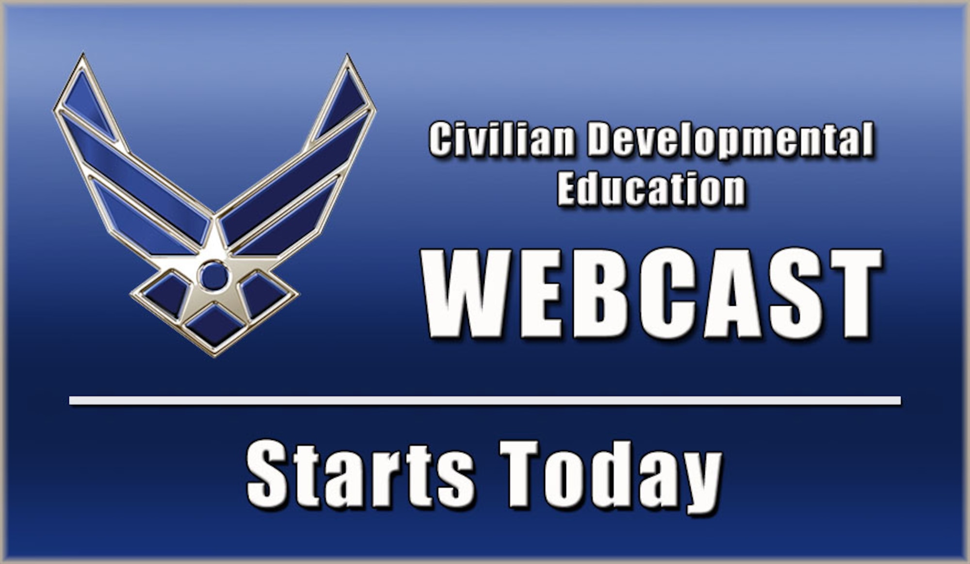 Beginning today, Civilian Airmen can learn about available civilian developmental education opportunities during webcasts scheduled through April.