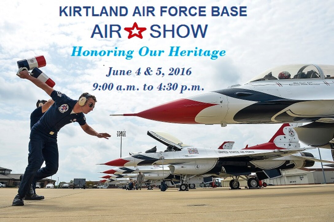 Kirtland Air Force Base is scheduled to have its first Air Show in five years, June 4 and 5. Shuttle bus service will be available from off base locations starting at 9:00 a.m. each day. Flying acts are scheduled to start at 11:00 a.m. The U.S. Air Force Thunderbirds demonstration team show is scheduled to begin at 2:30 p.m. ALL TIMES ARE SUBJECT TO CHANGE. Please join us in celebrating Kirtland's 75th Anniversary with a spectacular show. NO TICKETS, NO I.D. REQUIRED. This event is FREE and OPEN TO THE PUBLIC. See you there!

 FOR YOUR SAFETY AND SECURITY:
 All persons/items entering base will be searched.

 For real time updates to parking, JUNE 4&5:
https://www.facebook.com/KirtlandAirShow
https://www.facebook.com/events/535219823317285
