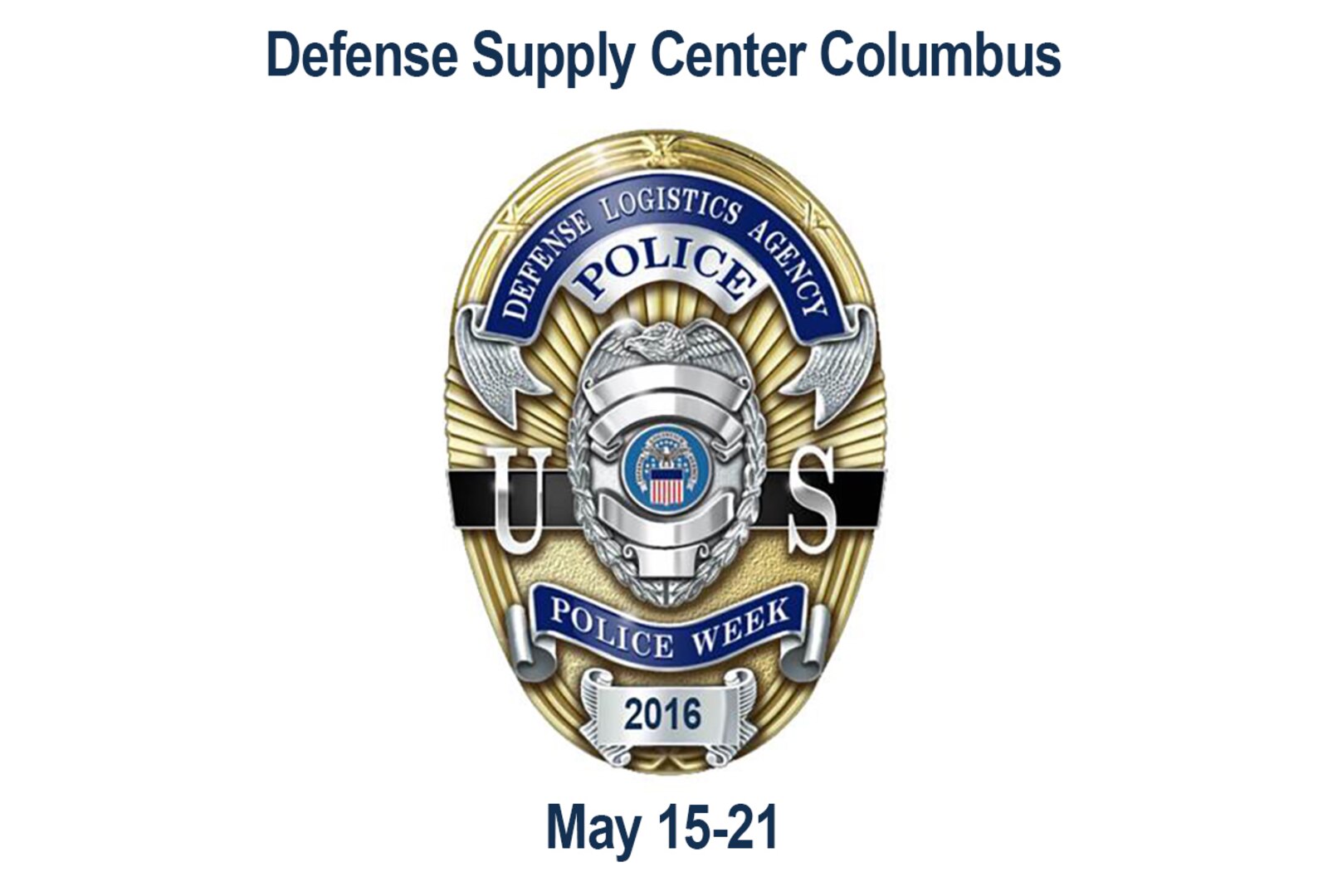 Defense Supply Central Columbus is hosting a variety of events throughout the week of May 
15-21 to recognize the significance of Police Week, including a wreath laying ceremony, a 5k run, an information booth, and a cookout honoring the sacrifices made by the men and women who protect the 
installation.