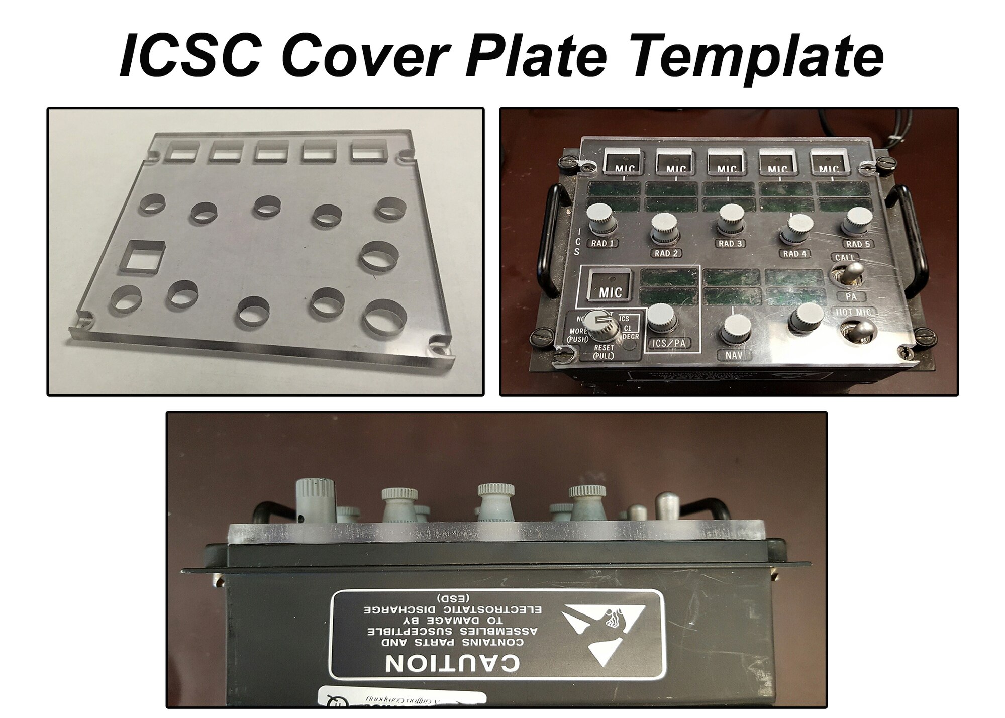 The Inter-Communication Set Controller cover plate, is a sheet of polycarbonate material that fits over the front panel of the Inter-Communication Set Controller. The ICSC cover plate is used to protect the ICSC front panels fragile glass displays and control knobs against seatbelts, aircrew iPads, boots, oxygen masks, aircrew and maintenance personnel, and any other item that can damage it. If approved for use, the ICSC cover plate could save $19,000 in potential ICSC front panel damages and replacements. (U.S Air Force graphic/Senior Airman Divine Cox)