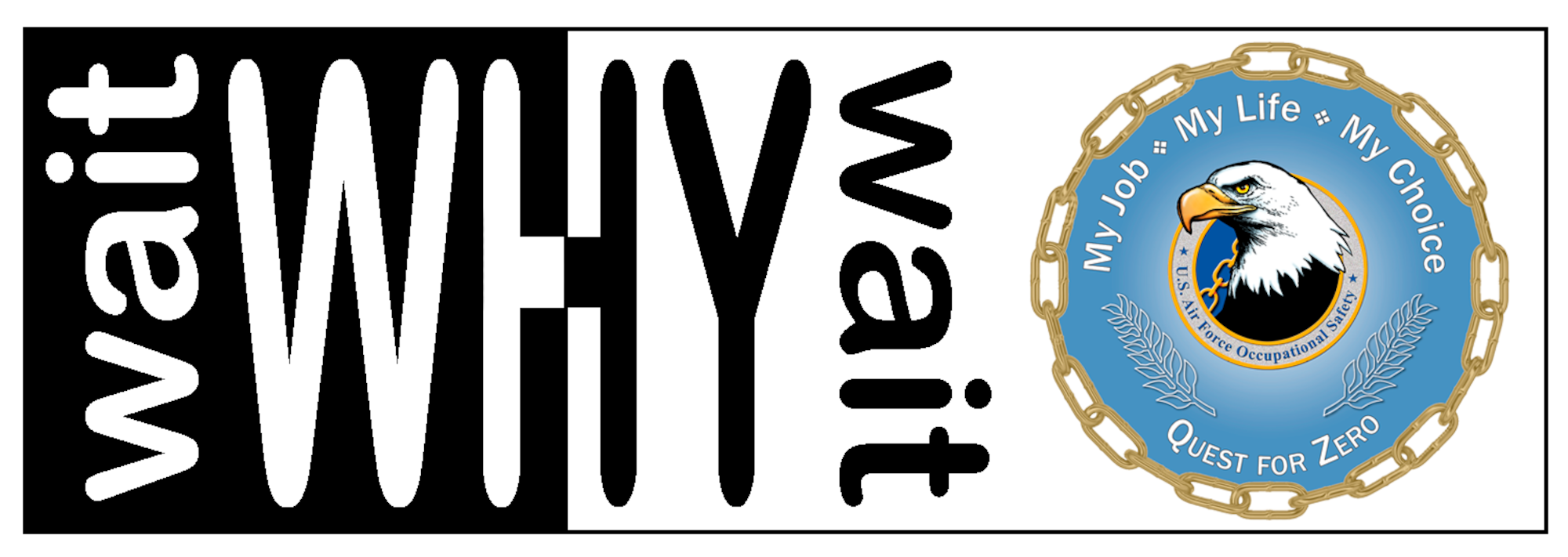 Why wait logo created for the FY17 Air Force Safety Center Occupational Safety "Quest for Zero" campaign. (U.S. Air Force illustration by Natalie Eslinger)