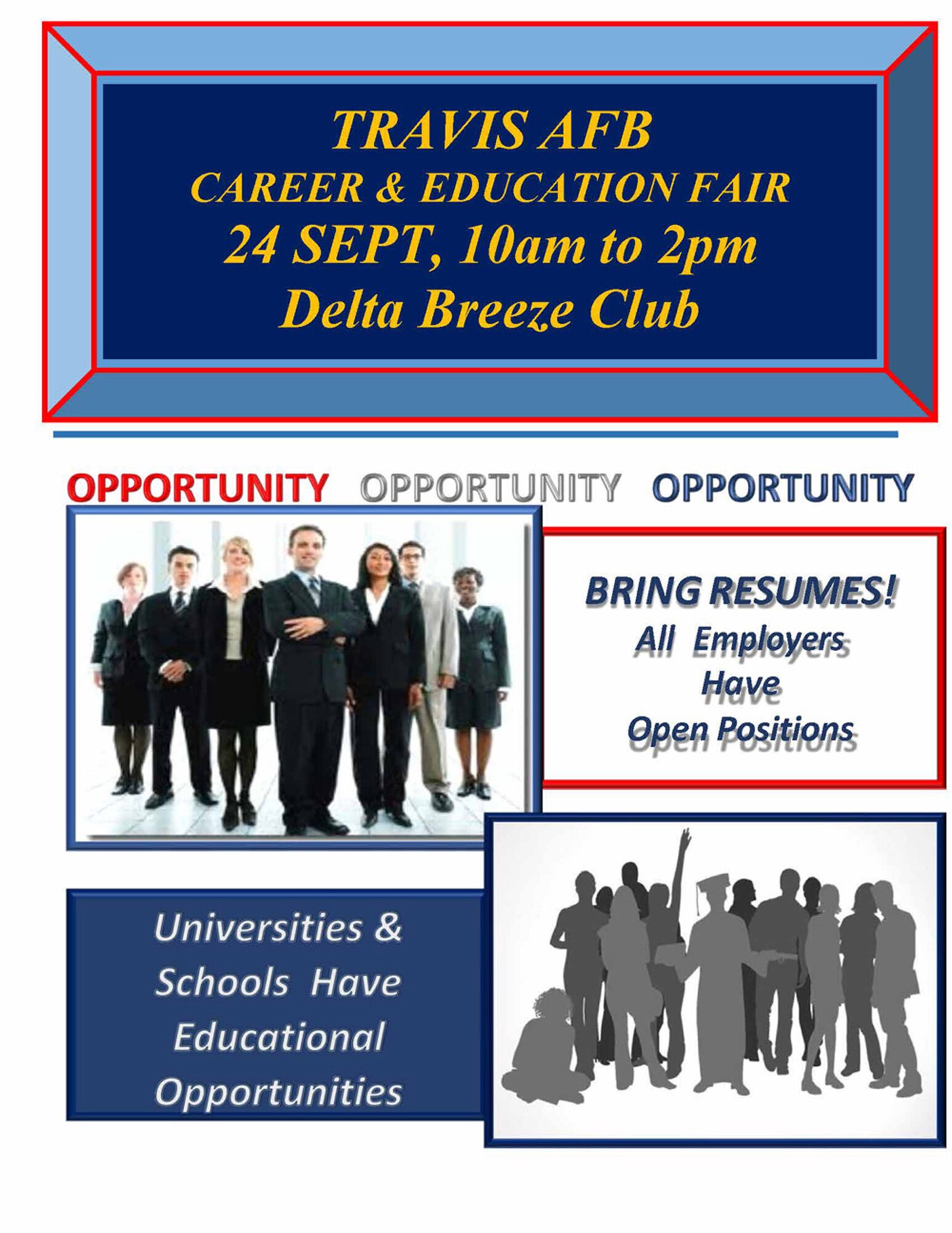 The Travis Airman & Family Readiness Center is hosting a Job Fair, Saturday, September 24. More than 25 companies will be there, included are: AT&T, Customs & Border Protection, Kaiser Permanente, Palo Alto Police Department, and many more. Bring several current resumes. Universities and colleges offering educational opportunities and financial aid will also be there. Airman & Family Readiness Is actively seeking three-four volunteers on the day of the event from 8 a.m-2 p.m. Duties will entail assisting with lobby traffic control & sign in for the duration of the event and during the vendor/employer arrival sign/in. POC: Tech. Sgt. Hugh Newman, 707-424-7600, For more details visit www.TravisAFRC.com.
