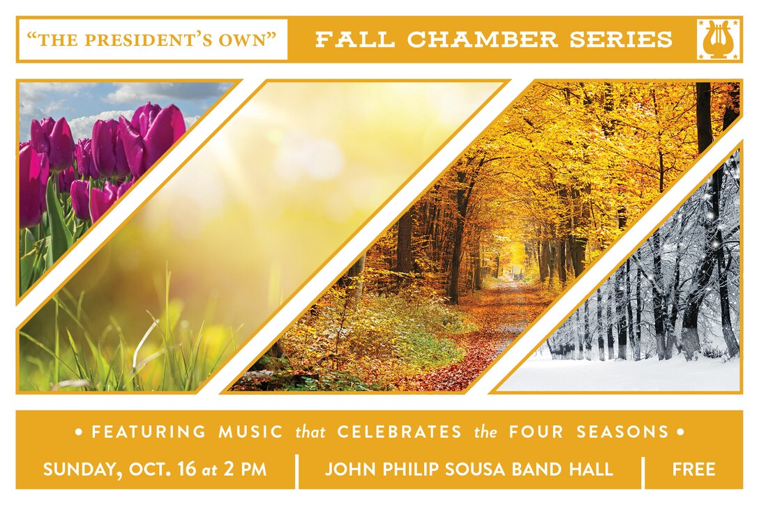 "The President's Own" Fall Chamber Series concert will take place at 2 p.m. (EDT), Sunday, Oct. 16, in the John Philip Sousa Band Hall at the Marine Barracks Annex, located at 7th & K Streets, SE, in Washington, D.C. This unique program will highlight music composed in celebration of the four season of the year. Selections include Ludwig van Beethoven’s Allegro from Sonata No. 4, Opus 24, “Spring Sonata;” Antonio Vivaldi’s L’estate (Summer) from Concerto No. 2 in G minor, Opus 8, RV 315, The Four Seasons; Astor Piazzolla’s Otoño Porteño from The Four Seasons of Buenos Aires; Frédéric Chopin’s Étude in A minor, Opus 5, No. 11, “Winter Wind;” Willie “The Lion” Smith’s “Echoes of Spring;” George Gershwin’s “Summertime;” Joseph Kosma’s “Autumn Leaves;” and Felix Bernard’s “Winter Wonderland.”  Free parking is available under the overpass on 7th Street and the concert will also stream live on the Marine Band website. 