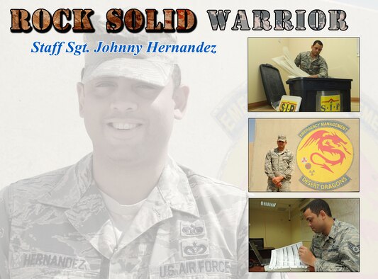 This week’s Rock Solid Warrior is Staff Sgt. Johnny Hernandez, a 386th Expeditionary Civil Engineer Squadron NCO in-charge of emergency management planning and operations. Hernandez is deployed from the 355th Civil Engineer Squadron at Davis-Monthan Air Force Base, Arizona. 