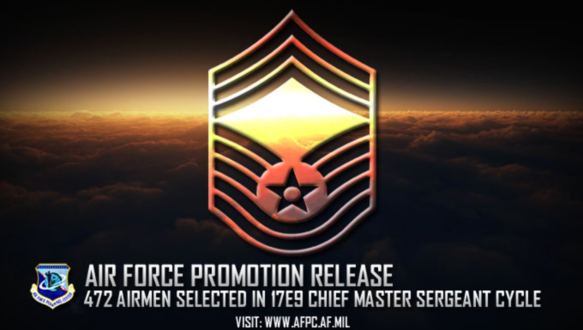 Congratulations to the 472 Airmen selected for chief master sergeant in the 17E9 promotion cycle! The list is available on myPers and the Air Force Portal and Airmen can access their score notices on the virtual Military Personnel Flight via the secure applications page. (U.S. Air Force graphic by Staff Sgt. Alexx Pons)