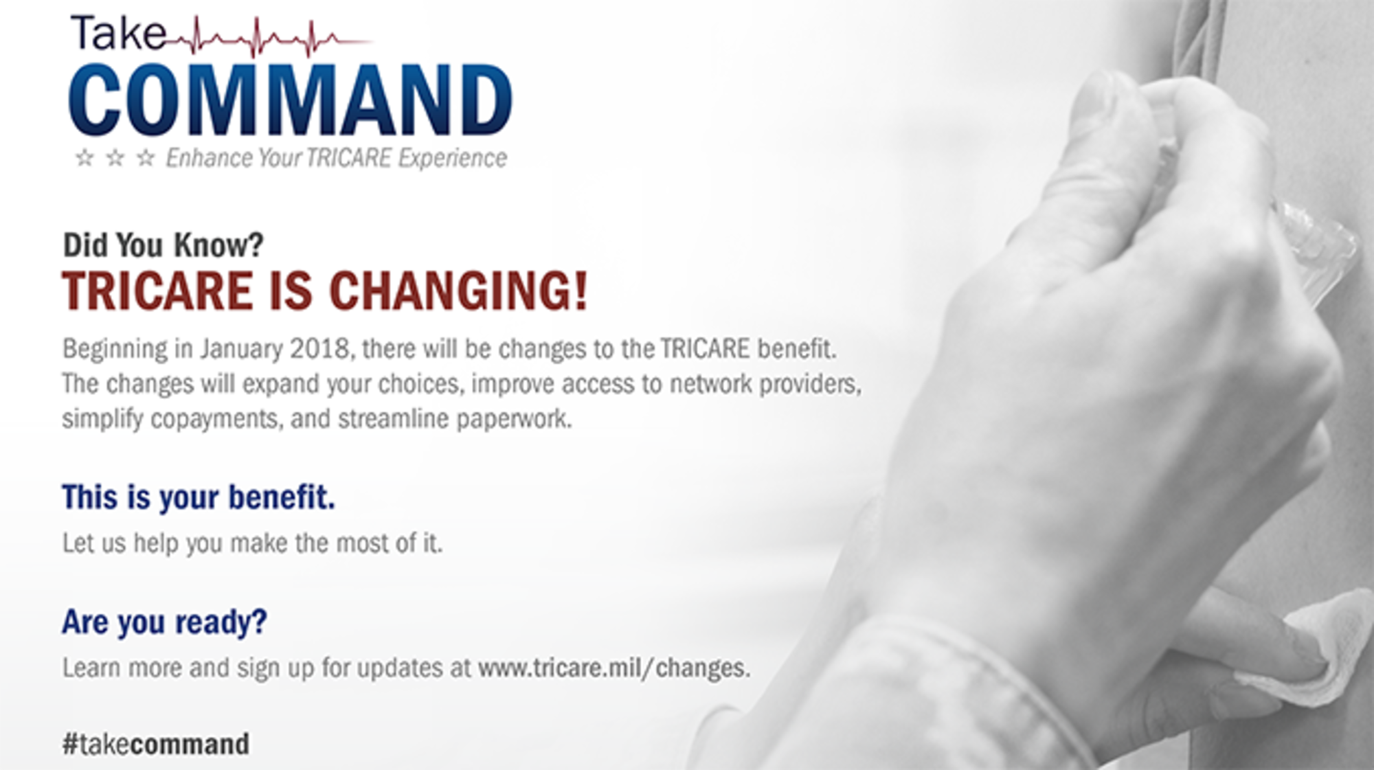 The new year will bring changes to TRICARE benefits. Taking effect Jan. 1, 2018, these changes will give beneficiaries more benefit choices, improve access to network providers, simplify cost programs, streamline paperwork and ultimately allow individuals to take control of their health.