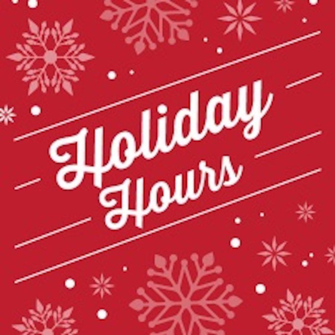 Be sure to plan for holiday hours and closures.