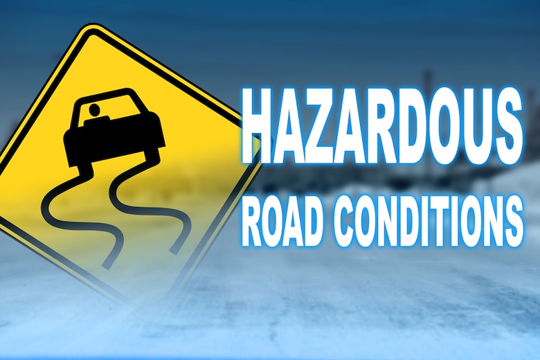 Hazardous road conditions slow down, drive safe > Malmstrom Air Force