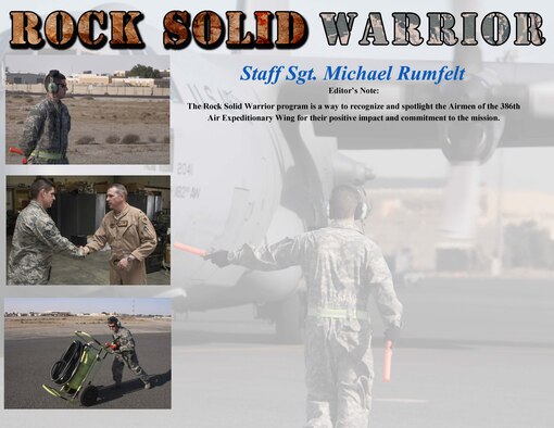 This week's Rock Solid Warrior is Staff Sgt. Michael Rumfelt, a 386th EAMXS C-130 crew chief, deployed from Peoria Air National Guard Base, Illinois.  (U.S. Air Force photo/Senior Airman Andrew Park)