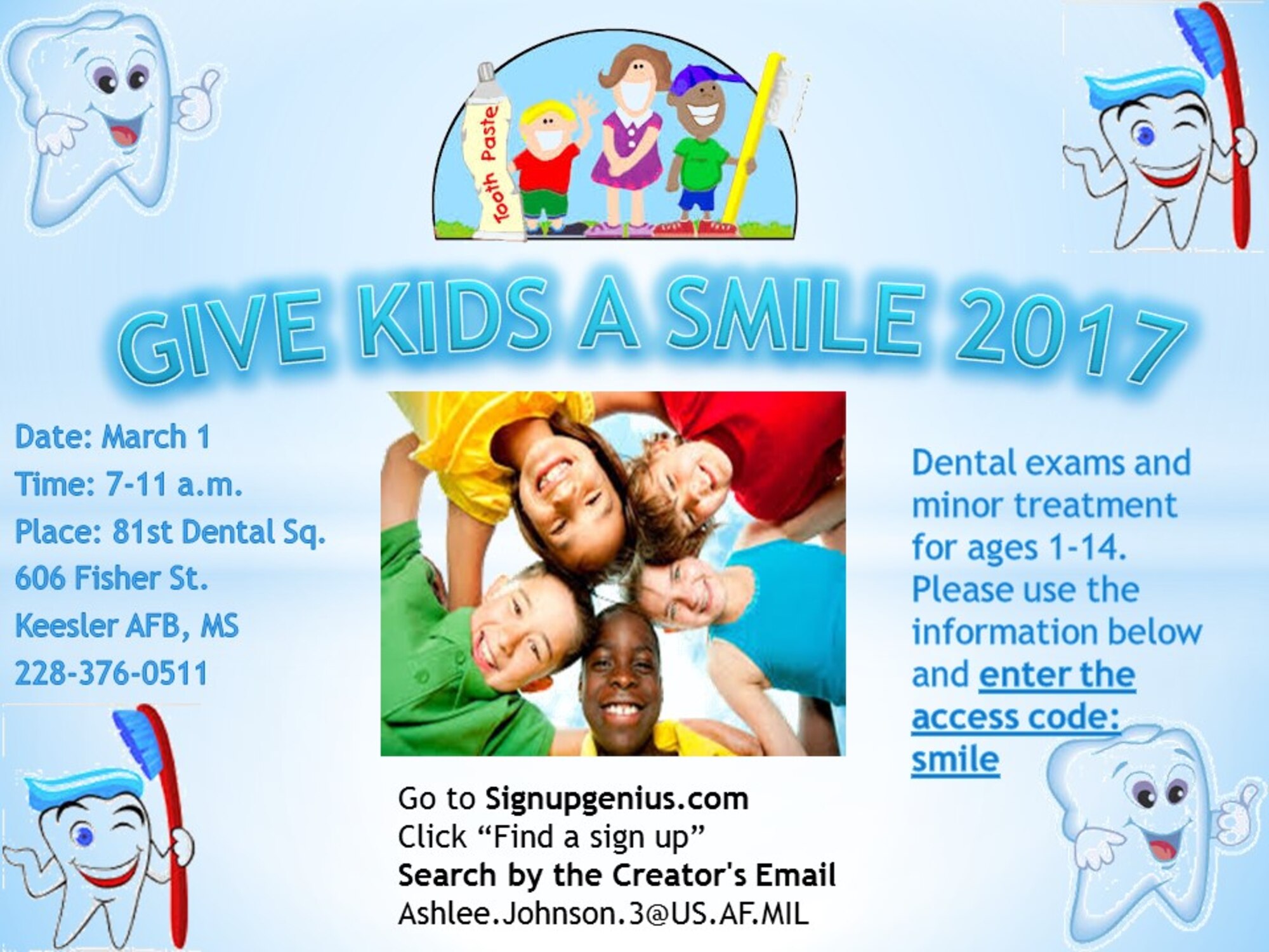 February is National Children’s Dental Health Month! To raise awareness about the importance of good dental health, the Keesler Dental Clinic will be hosting the “Give Kids a Smile” event March 1 from 7-11 a.m.  A limited number of dental appointments will take place during the event to eligible Defense Department dependents ages 1-14. (Courtesy graphic)