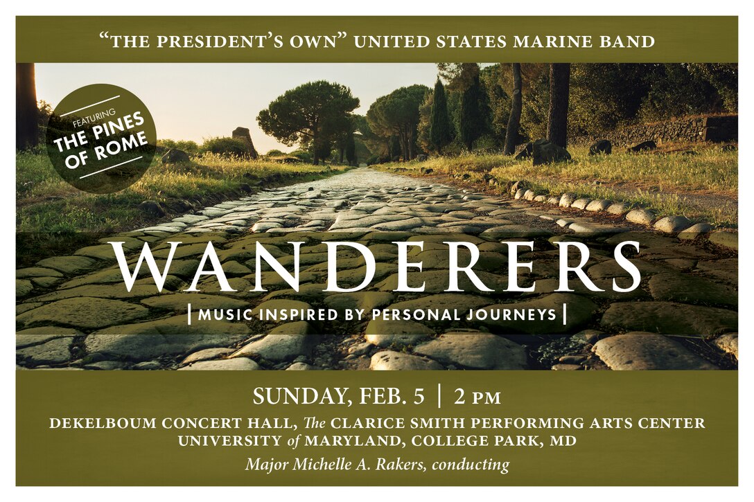 The Marine Band concert will take place at 2 p.m., Sunday, Feb. 5, at the University of Maryland's Clarice Smith Performing Arts Center in College Park, Md. This program includes music that was created out of personal journeys. John Philip Sousa’s Tales of a Traveler recalls his world tour with the famous Sousa Band, while Scott Lindroth’s Passage illustrates a journey through his earlier musical experiences. Travel with the Marine Band to the program’s culmination in Italy with Ottorino Respighi’s glorious tone poem The Pines of Rome. Free admission and free parking in Lot 1. No tickets are required.