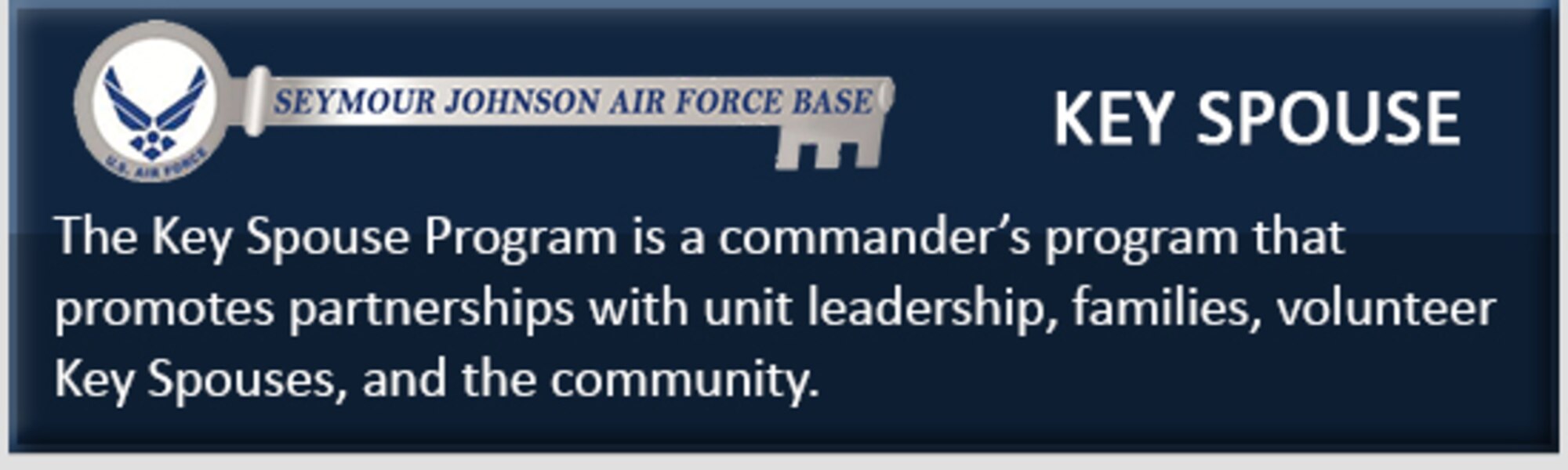 A Key Spouse crisis training course was held on June 15, 2017, at the Airman and Family Readiness Center at Seymour Johnson Air Force Base, North Carolina. A Key Spouse can be a military spouse, a military member, a civilian or any other individual appointed by the unit commander. 
(Courtesy graphic by Seymour Johnson Air Force Base Airman and Family Readiness Center)
