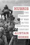 Hubris: The Tragedy of War in the Twentieth Century