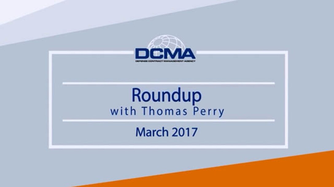 The Defense Contract Management Agency’s Roundup gives a quick look at stories recently featured on www.dcma.mil. Visit the DCMA homepage regularly to read about these stories and more. Also check out the agency's Facebook page for the latest news and updates.