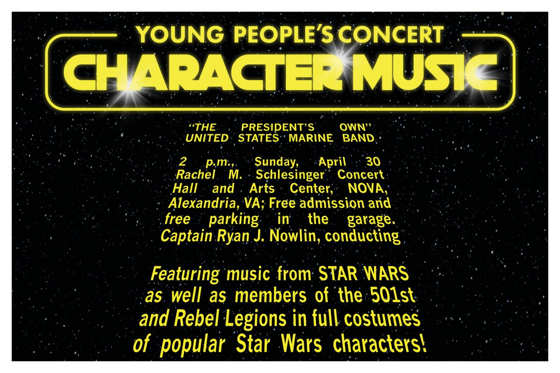 Come join the Marine Band for a special Young People’s Concert as it explores the musical connections between iconic Star Wars movie characters in a fun and educational program the whole family will enjoy!  Featuring the popular music of John Williams, the audience will learn what it is about the music that makes a character seem evil, good, loveable, or goofy. The performance will also feature members of the 501st and Rebel Legions in full Star Wars costumes. Make sure to stick around after the concert for photos with your favorite characters! Star Wars costumes welcome! The concert will take place at 2 p.m., Sunday, April 30, at Northern Virginia Community College's Schlesinger Concert Hall. Free admission and parking.