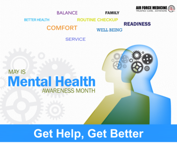 May is mental health month, and mental health disorders are common in both military and civilian communities. Fortunately, effective treatments exist for most mental health disorders. Often, the biggest impediment to getting better is an unwillingness to seek care.