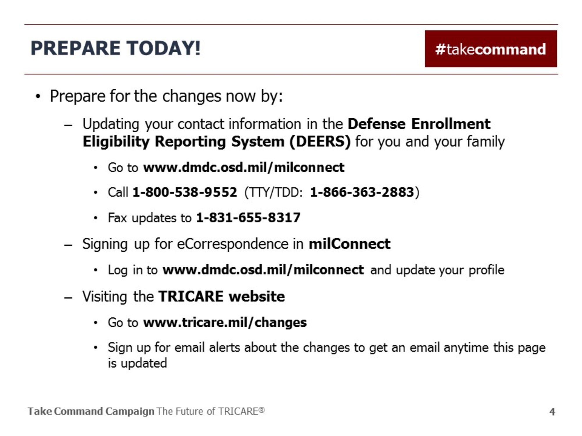 Ensure your information is up to date in DEERS and visit the TRICARE website for future changes. For more information on the changes visit the TOPA office in the medical clinic or call (307) 773-3011.