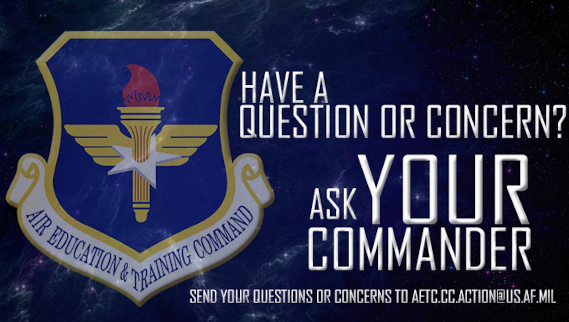 To submit your question or concern, send an email to aetc.cc.action@us.af.mil, or go to the AETC website and click the button in the navigation sidebar.