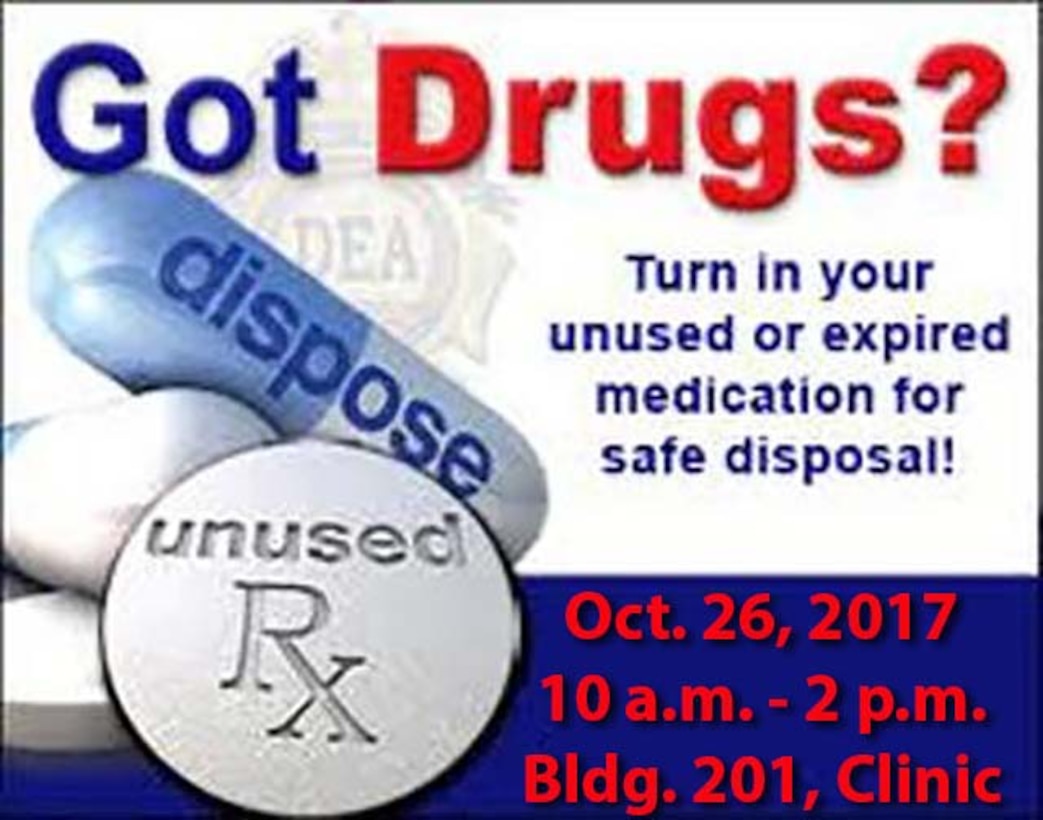 poster of pills with words unused RX label and Dispose. Words read Turn in your unused or expired medication for safe disposal. Oct. 26 2017 from 10 a.m. to 2 p.m. building 201, clinic