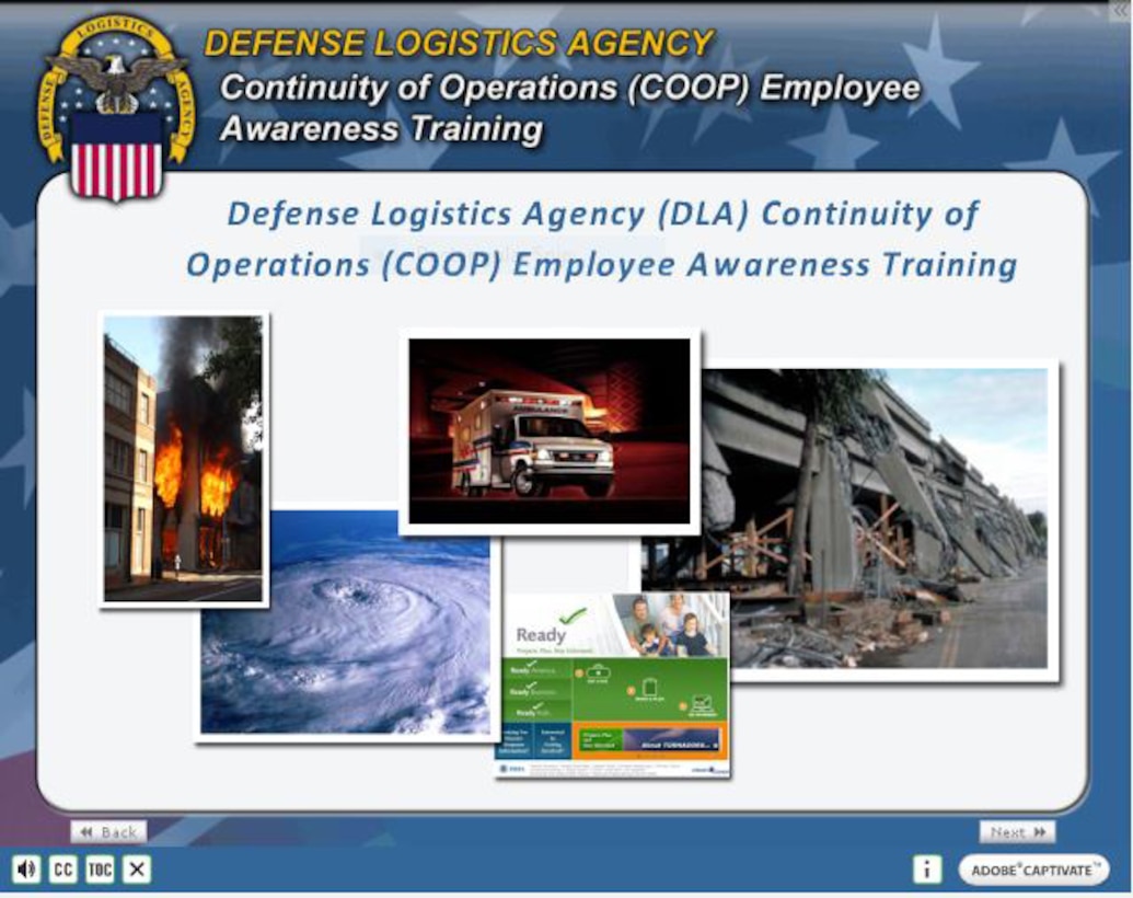 DLA employees are required annually to complete the COOP Employee Awareness Course, accessed in their Learning Management System account, to ensure mission essential functions will be performed in the event of a catastrophic event.