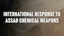 International response to Assad chemical weapons.
