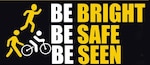 "Be Bright, Be Safe, Be Seen" is aimed at all road users; pedestrians, cyclists’ runners and drivers of all types of vehicles, to highlight the importance of being extra-cautious throughout the year in times of low visibility and darkness.