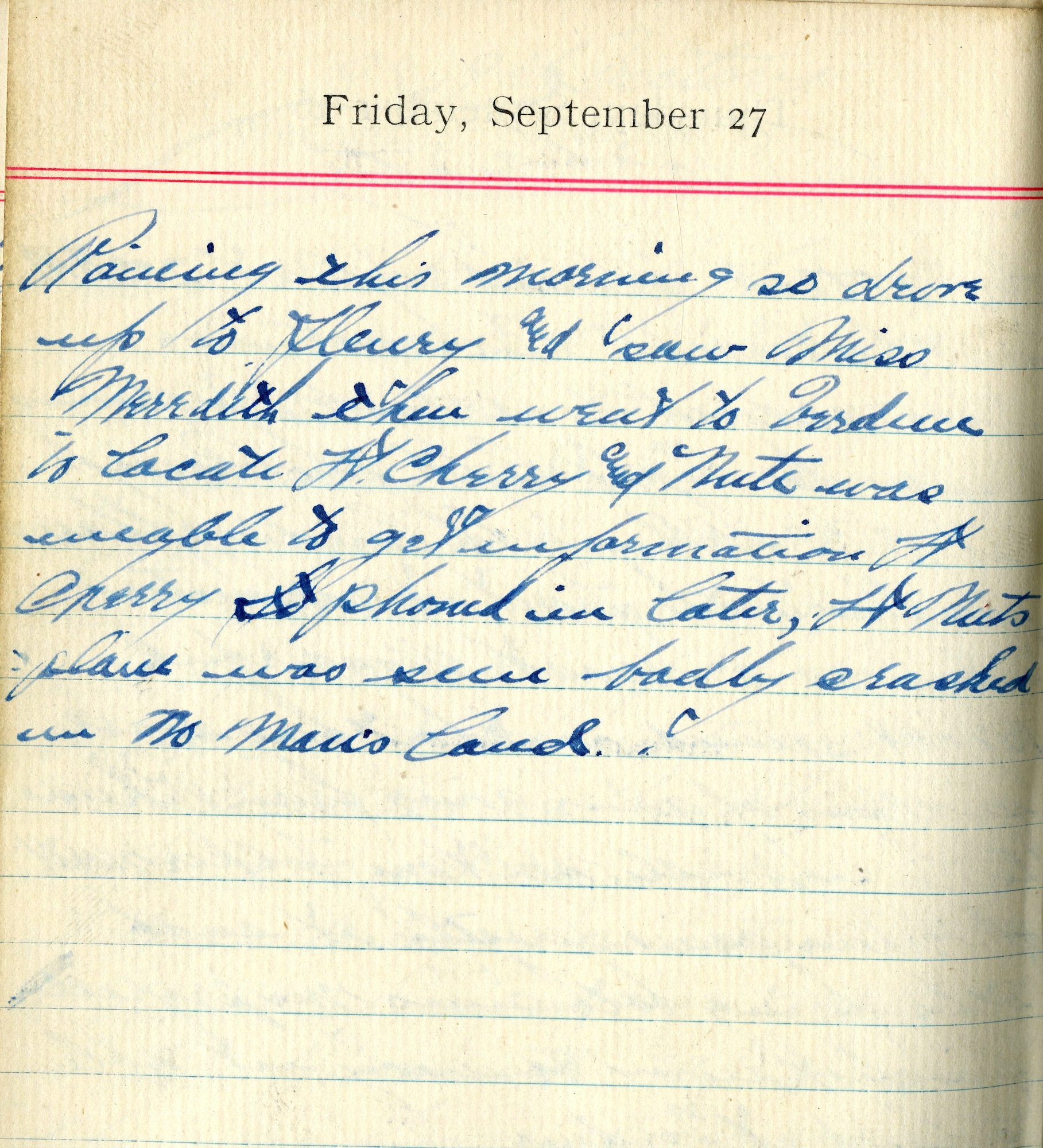 Raining this morning so drove up to Fleury and saw Miss Meredith.  Then went to Verdun to locate Lt. [Alden B.] Sherry and [Alan] Nutt was unable to get information.  Lt. Sherry phoned in later, Lt. Nutt’s plane was seen badly crashed in no man’s land.