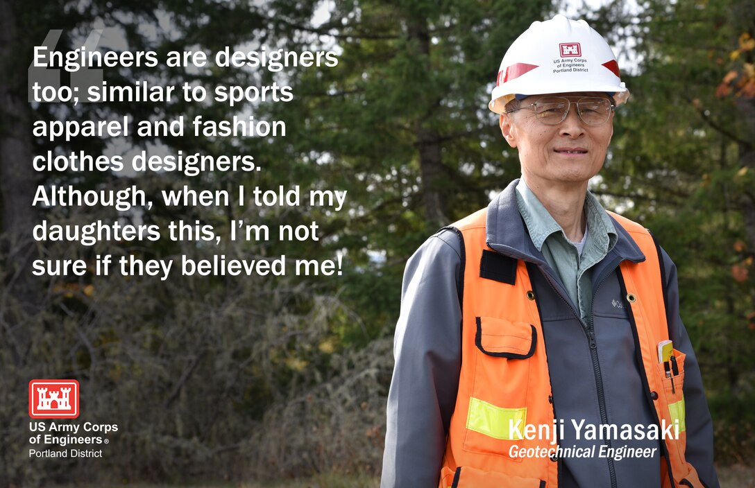 Kenji Yamasaki, geotechnical engineer, has been with the Portland District for a year and a half and performs geotechnical designs and evaluations of soil structures, such as embankment dams and retaining walls.