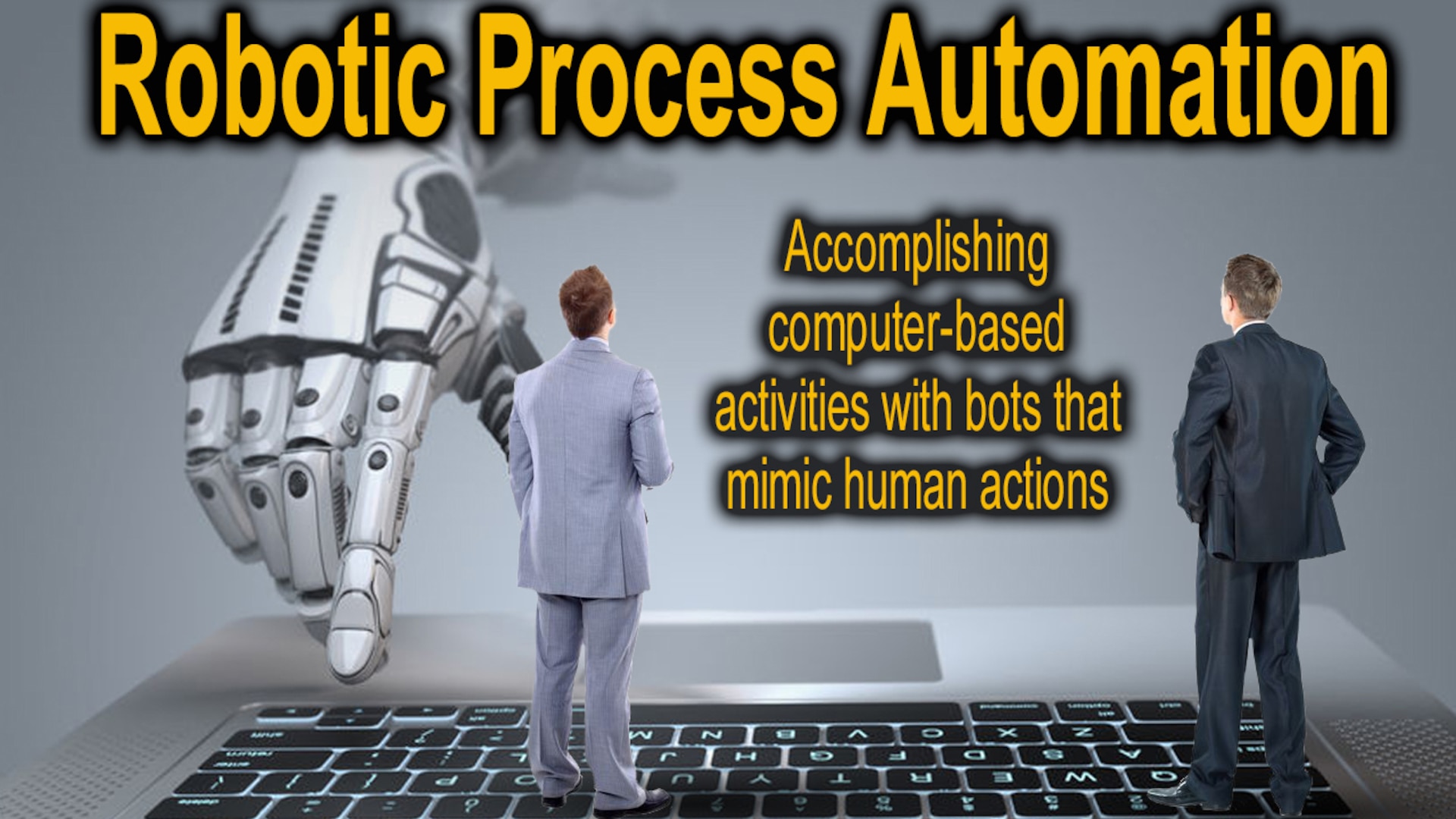 A graphic of two men in suits standing on an oversize keyboard with a robot hand approaching, accompanied by the text Robotic Process Automation: Accomplishing computer-based activities with bots that mimic human action