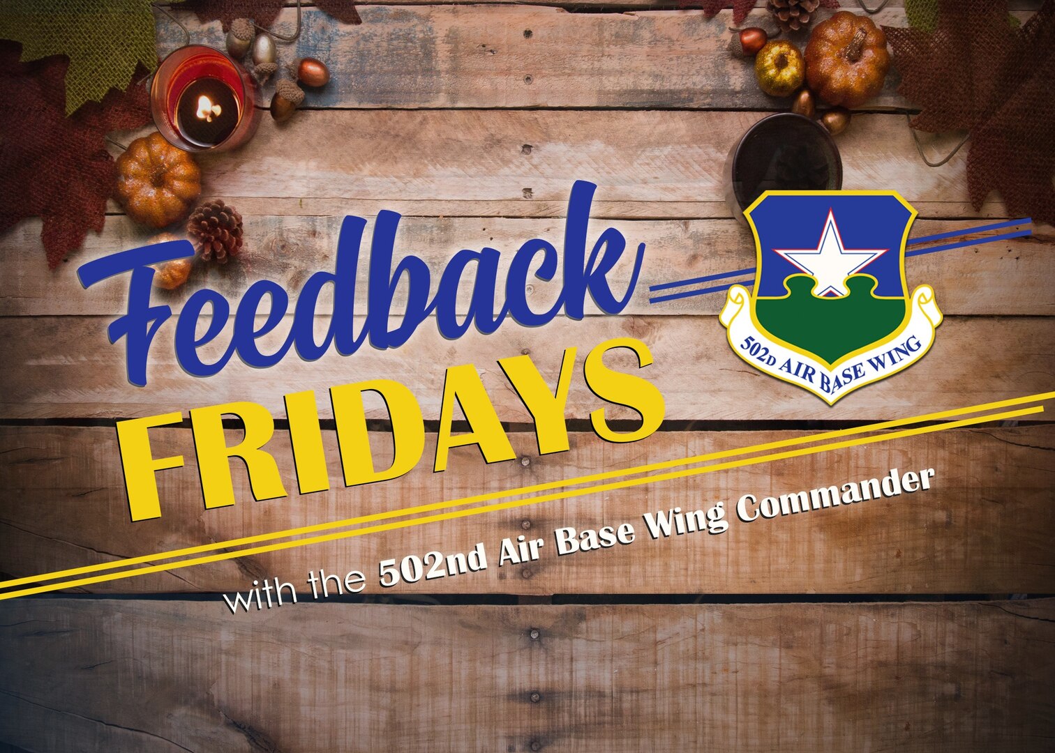 Feedback Fridays is a weekly forum that aims to connect the 502d Air Base Wing with members of the Joint Base San Antonio community. Questions are collected during commander’s calls, town hall meetings and throughout the week.

If you have a question or concern, please send an email to RandolphPublicAffairs@us.af.mil using the subject line “Feedback Fridays.” Questions will be further researched and published as information becomes available.