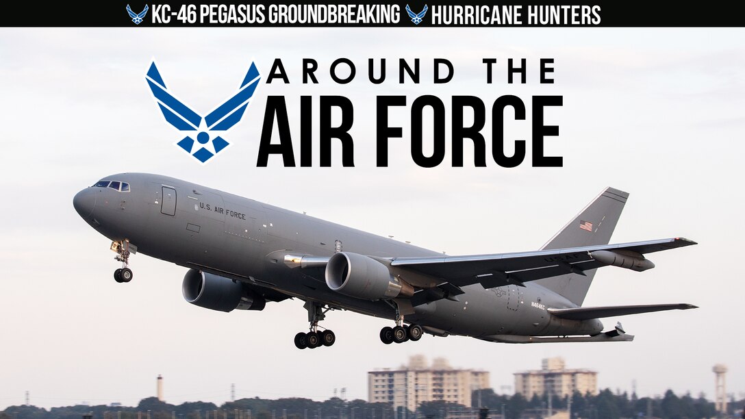 Around the Air Force: KC-46 Pegasus Groundbreaking / Hurricane Hunters