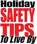 For more information about Winter Holiday Safety visit the National Fire Prevention Association website at www.nfpa.org/education or contact the Fire Prevention Offices at JBSA-Fort Sam Houston at 210-221-2727, JBSA-Lackland at 210-671-2921 or JBSA-Randolph at 210-652-6915.