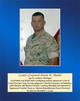 Age 22, Jackson, Michigan.

LCpl Beeler was killed while conducting combat operations in the Al Anbar Province, Iraq. He was assigned to Charlie Company, 1st Battalion, 24th Marines, 4th Marine Division, Lansing, Michigan and attached to Regimental Combat Team-5, I Marine Expeditionary Force (Forward). He died on December 7, 2006.