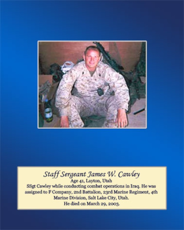 Age 41, Layton, Utah

SSgt Cawley died while conducting combat operations in Iraq. He was assigned to F Company, 2nd Battalion, 23rd Marine Regiment, 4th Marine Division, Salt Lake City, Utah. He died on March 29, 2003.