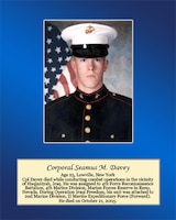Age 25, Lowville, New York

Cpl Davey died while conducting combat operations in the vicinity of Haqlaniyah, Iraq. He was assigned to 4th Force Reconnaissance Battalion, 4th Marine Division, Marine Forces Reserve in Reno, Nevada. During Operation Iraqi Freedom, his unit was attached to 2nd Marine Division, II Marine Expeditionary Force (Forward). He died on October 21, 2005.