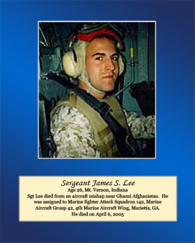 Age 26, Mt. Vernon, Indiana
 
Sgt. Lee died from an aircraft mishap near Ghazni Afghanistan. He was assigned to Marine Fighter Attack Squadron 142, Marine Aircraft Group 42, 4th Marine Aircraft Wing, Marietta, Ga. He died on April 6, 2005.