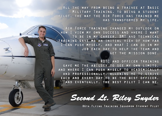 This is the first installment of the “Airman’s Spotlight,” a section dedicated to showcasing Laughlin’s Airmen with a prompt that they answer candidly. The Airman’s Spotlight is open to all Airmen of any rank, and is selected at random. This week’s selection is 2nd. Lt. Riley Snyder, 47th Flying Training Wing pilot graduate, and was asked how AETC has impacted his life. (U.S. Air Force graphic/Airman 1st Class Benjamin N. Valmoja)