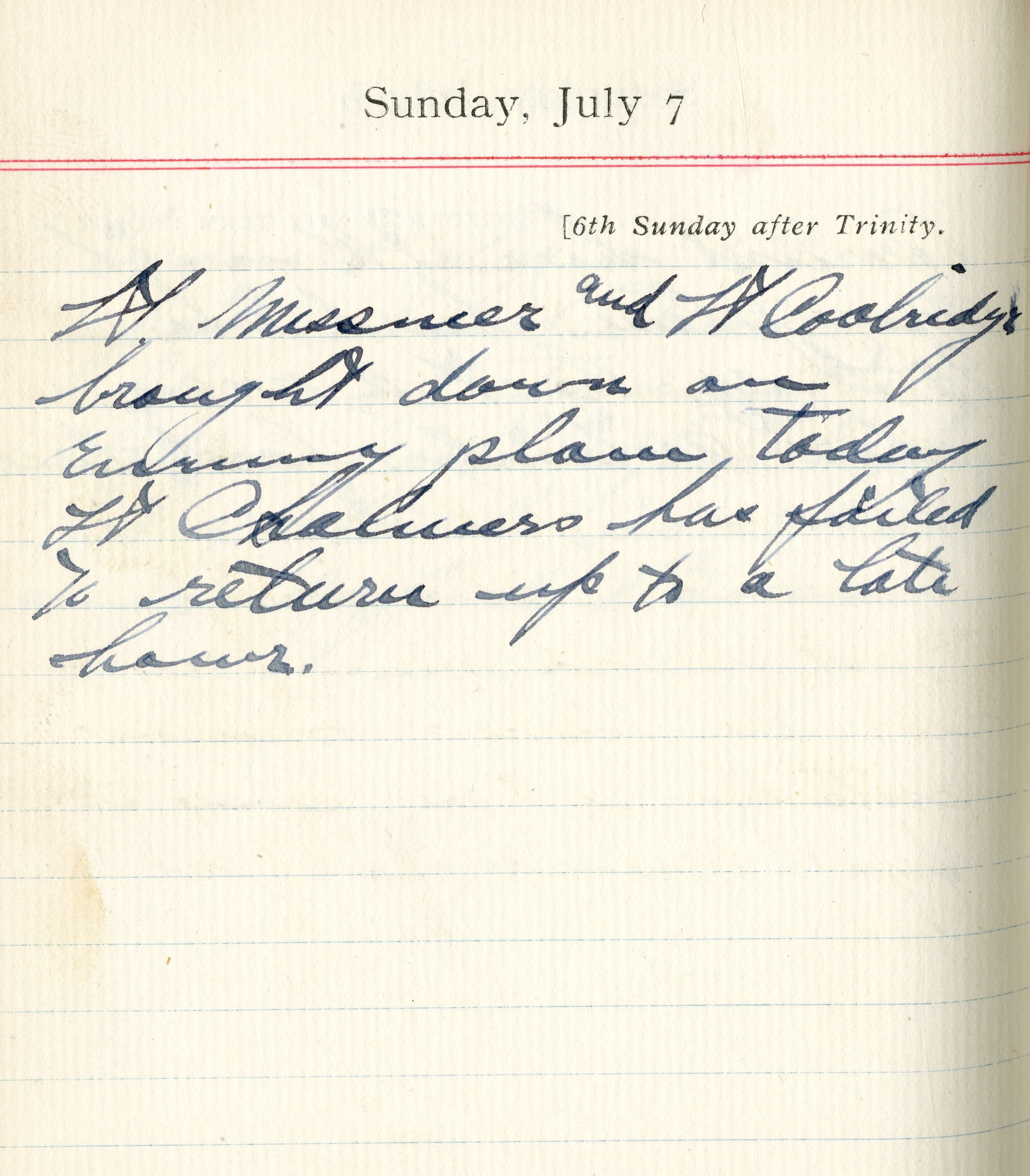 July 7, 1918-Lt. Meissner and Lt. Coolidge brought down an enemy plane today.  Lt. [William W.] Chalmers has failed to return. Up to a late hour.
