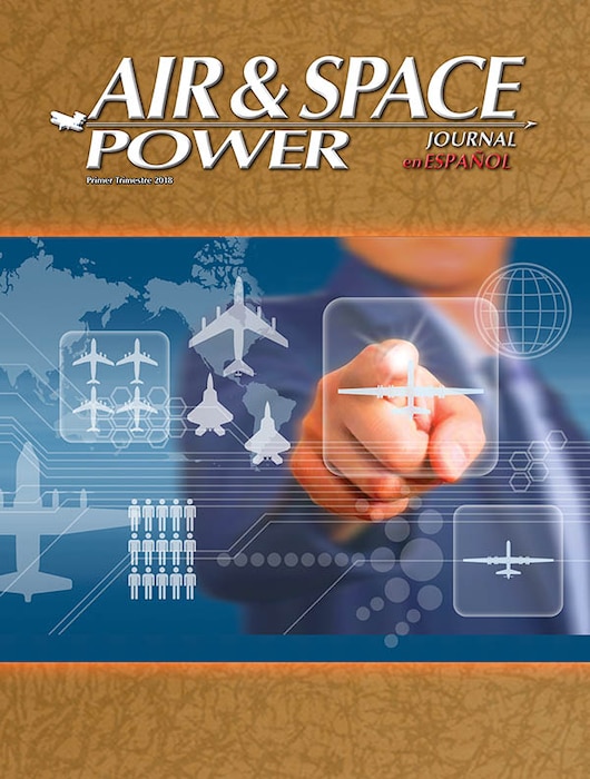 Air & Space Power Journal En Español - Volume 30, Issue 1 - 1st Trimester 2018