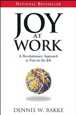 "Joy at Work" by Dennis W. Bakke