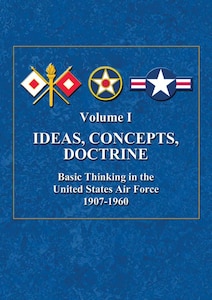 Book Cover - Ideas, Concepts, Doctrine: Basic Thinking in the United States Air Force, 1907-1960